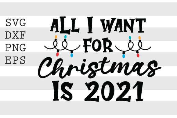 All I Want for Christmas is 2021 SVG