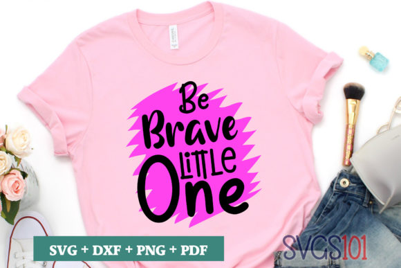 Be Brave Little One SVG Cut File