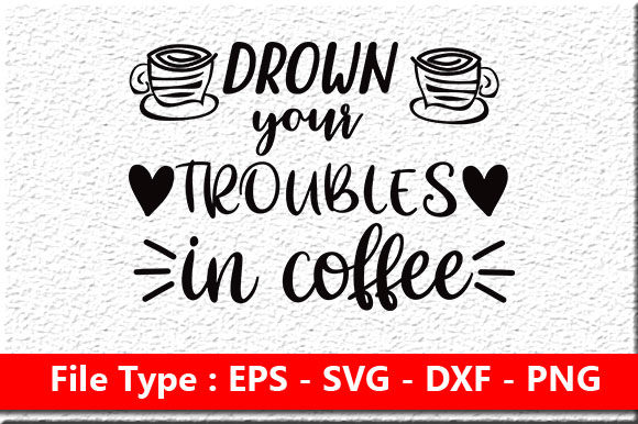 Coffee Svg Design, Drown Your Troubles I