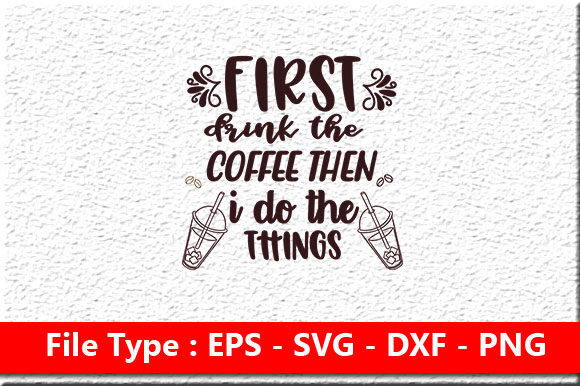 Coffee Svg Design, First Drink the Coffee