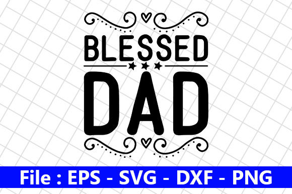 Father’s Day SVG Design, Blessed Dad – A Practical Review