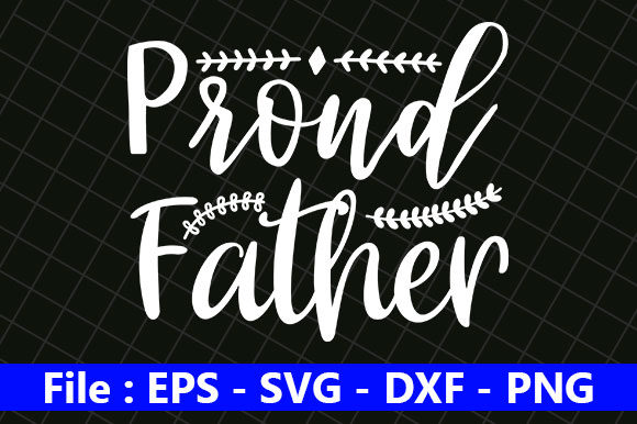 Father’s Day Svg Design, Proud Father – Practical Embroidery Evaluation