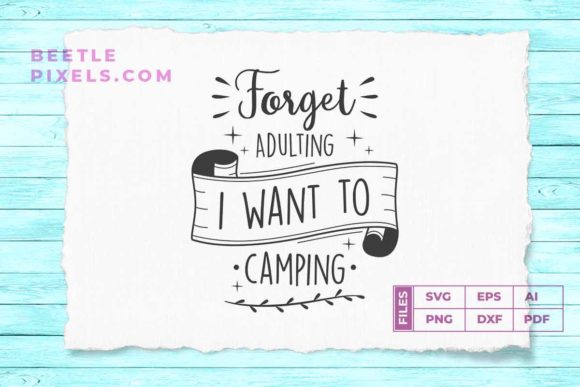 Forget Adulting I Want to Camping SVG for Embroidery Projects