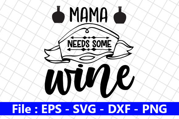 Wine Svg Design, Mama Needs Some Wine Review for Real Projects
